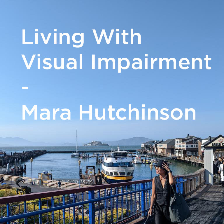 Living with visual impairment: An interview with Mara Hutchinson